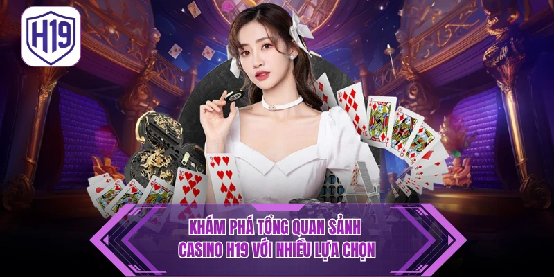 Hướng Dẫn Tham Gia Sảnh Live Casino H19 Từ A–Z