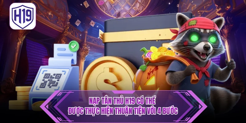 Nạp tân thủ H19 có thể được thực hiện thuận tiện với 4 bước