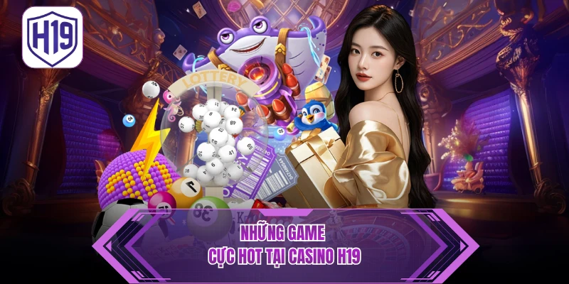 Casino H19 – Trải Nghiệm Đẳng Cấp Cùng Dealer Live 24/7