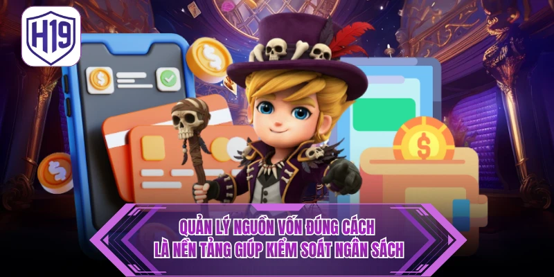 Quản lý nguồn vốn đúng cách là nền tảng giúp kiểm soát ngân sách