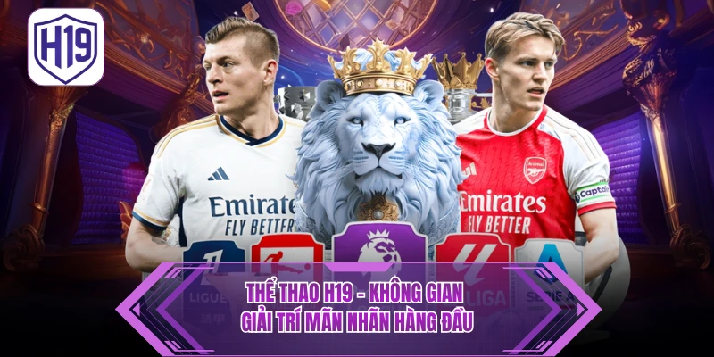 Thể Thao H19 – Sân Chơi Trực Tuyến Uy Tín, Kèo Cập Nhật 24/7