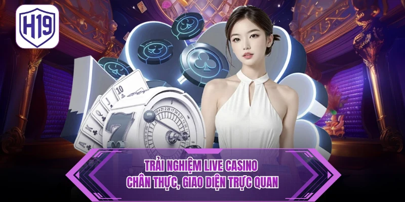 Trải nghiệm Live Casino chân thực, giao diện trực quan
